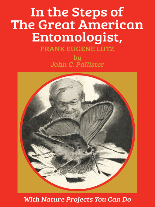 Title details for In the Steps of the Great American Entomologist, Frank Eugene Lutz by John C. Pallister - Available